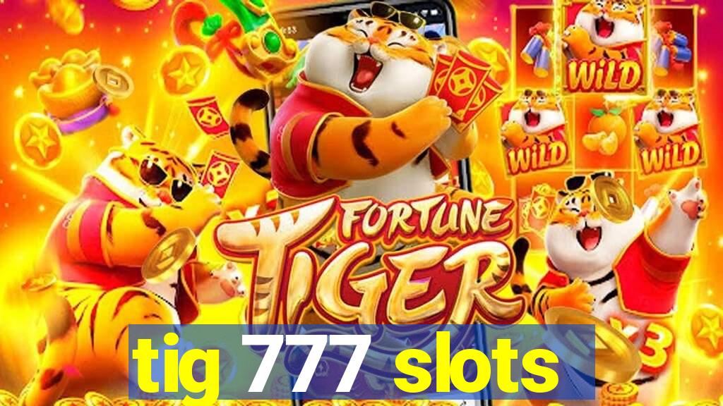 tig 777 slots